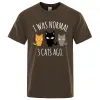 Hemden Ich war normal 3 Katzen vor bedruckte männliche T -Shirt -Shirts reguläre Ärmeln Kleidung Mode atmungsaktiven T -Shirts Männer lässige Sommer -T -Shirts