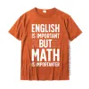 Camisas em inglês é importante, mas a matemática é um professor de camisa importante Men de alta qualidade tshirts algodão camisetas personalizadas