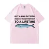 Men's T-Shirts Buy A Man Eat Fish He Day Teach Fish Man To A Lifetime Funny Meme T Shirt Unisex Casual Cotton T-shirt Men Cotton Oversized TeesL2404