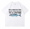 Les t-shirts masculins achètent un homme mange du poisson Il enseigne à la pêche à une vie un mème drôle t-shirt unisexe t-shirt coton décontracté hommes coton oversl2425