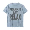 Frankie Say Reláxate Funny Tee Diseño de camisetas de los 90 camisetas de algodón Camiseta Camisas Hombre Design Designer 240418