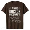 Men's T-Shirts A Wise Doctor Once Wrote Medical Doctor Handwriting Funny T-Shirt Top T-shirts Tops Ts Newest Cotton Classic Birthday Men T240425