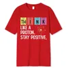 Think Like A Proton Stay Positive Funny Science T Shirt Cotton Tops Design High Quality Printing Oversized Tees 240423