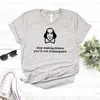 Kvinnors t-skjortor sluta göra drama du är inte shakespear kvinnor tshirt avslappnad rolig skjorta för lady girl topp tee hipster drop ship na-245