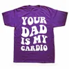 Pvzf T-shirt da uomo T-shirt da uomo Novità Your Dad Is My Cardio Divertente grafica in cotone Streetwear Manica corta Regali di compleanno T-shirt estiva Abbigliamento