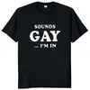 Men's Tirts Sounds Gay Im in Shirt Funny LGBT شعار Y2K هدية تي شيرتات غير رسمية من القطن الناعم للجنسين قمم TEE