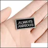 Pins Brooches I Have No Idea Always Anxious Enamel Pin For Women Fashion Dress Coat Shirt Metal Funny Brooch Pins Badges Gift 1879 Dhcea