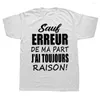 T-shirts pour hommes sauf pour mes erreurs, j'ai toujours raison chemise drôle textes français humour t-shirt hauts coton de haute qualité unisexe haut décontracté