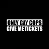 Holdfast 15 3 5 2 2 см. Только гей-полицейские дайте мне билеты забавные автомобильные наклейка CA-1078304C