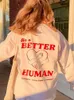 Heren Hoodies Sweatshirts Be A Better Human Creativity Print Dameskleding Alle wiskunde Casual Fleece Vintage O-hals Lange mouwen Vrouwelijke trui 230829