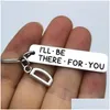 Keychains Lanyards Ill Be There For You Gift Friend Bff Guys Old Boyfriend Girlfriend Ies Birthday Christmaskeychains Forb22 Drop De Dhqdm