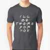 Men's T Shirts I'Ll Be There For You Men T-Shirt Soft Comfortable Tops Tshirt Tee Shirt Clothes Ill Friends Book