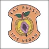 Altro Eat Pussy Its Vegan Spille smaltate e spilla in metallo Cartoon Uomo Donna Moda Gioielli Regali Vestiti Zaino Cappello Risvolto Distintivi Dro Dhy07