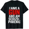 Mens TShirts I Have A Gun and Am Schizophrenic TShirt 230310
