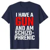 Mens TShirts I Have A Gun and Am Schizophrenic TShirt 230310