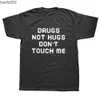 T-shirt da uomo Abbigliamento da uomo Drugs Not Hugs Don't Touch Me T-shirt divertente T-shirt da uomo T-shirt a maniche corte in cotone Top Camiseta W0322