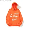 Мужские толстовки Толстовки Designer Classic Wests Designer Mens Hoodie Cpfm Kanyes Ye Must Be Born Again Printed Womens Couple Z230701