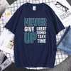 Camisetas masculinas Never Give Up Great Thinks Take Time Shirt Harajuku Brand Sport Cotton Tops Engraçado Tamanho Grande Camiseta Masculina