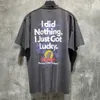 Camiseta Feminina ss Vetements Camiseta Homens Mulheres 1 1 Alta Qualidade I did Nothing I Just Got Lucky T Shirt Top Tees 230715