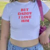 Womens TShirt But Daddy I Love Him Crop Top HS Inspired Baby Tee Women Girls Graphic Tees Summer Streetwear Tops Silm Fit Tshirt Female 230720
