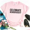 Camiseta Feminina Celebrate Neurodiversity Letters Camiseta Feminina Casual Engraçada Para Senhora Menina Top Tee Drop Delivery Vestuário Feminino Pano Dhmkl