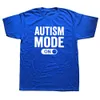 Mens TShirts Funny Autism Mode On T Shirts Graphic Cotton Streetwear Short Sleeve ONeck Harajuku Tshirt Clothing 230403