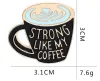 2020 neue Brosche Kaffee Emaille Pin Strong Like My Coffee Emaille Pin, Kaffee Liebhaber Pin Broschen Tasche Anstecknadel Kleidung Abzeichen Schmuck Geschenk 12 LL