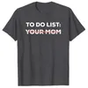 T-shirt pour femme Funny To Do List Your Mom Sarcasm Sarcastic Saying Men Women Tops 230420