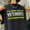 Men's T-Shirts 3D Foam Printing I'LL SHOW YOU MY VETEMENTS T-Shirt Men Women Hip Hop Oversized Black White VTM Short Sleeve Tee Inside Tags T230602