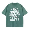 Camisetas masculinas Faça o que te faz feliz Letter Man T-shirts Fashion Oversized Shirt Summer Washed Vintage Tshirt Artigos de luxo Algodão Tops masculinos