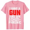 Heren T-shirts Ik heb een pistool en ben schizofreen T-shirt 230619