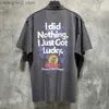 Camisetas Masculinas Camisetas Masculinas Vetements Camisetas Homens Mulheres 1 Alta Qualidade I did Nothing I Just Got Lucky T Shirt Top Tees 230425 T230625