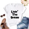 T-shirts pour femmes Livin The Dream Print femmes t-shirts coton décontracté drôle chemise pour dame Yong haut pour fille t-shirt Hipster T725