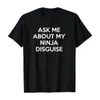 Men's TShirts ASK ME ABOUT MY NINJA DISGUISE Round Neck Short Sleeve Creative Spoof Tshirt 230627