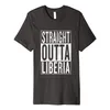 Straight Outta Liberia Great Travel Gift Idea T-Shirt324s
