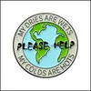 Pins Brooches Please Help Earth Enamel Pin Custom Brooches Be Kind Lapel Badge Environment Jewelry Gifts For Kids 6122 Q2 Drop Deliv Dhbtm