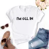 Im All In t-shirt imprimé femmes décontracté drôle pour Yong dame haut pour fille t-shirt 6 livraison directe