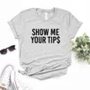 Montrez-moi vos conseils imprimer t-shirt femmes t-shirts décontracté t-shirt pour dame haut Hipster 6 couleurs