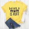 Being A Mom Is Ruff T Shirts Dog Cat Print Women Hipster Funny T-shirt Lady Yong Girl