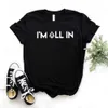 Im All In t-shirt imprimé femmes décontracté drôle pour Yong dame haut pour fille t-shirt 6 livraison directe