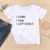 T-shirt I Came Saw Left Early T-shirt divertenti con stampa di lettere T-shirt da donna T-shirt Hipster