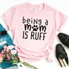 Being A Mom Is Ruff T Shirts Dog Cat Print Women Hipster Funny T-shirt Lady Yong Girl