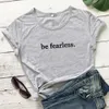 Bądź nieustraszony koszulka Casual T koszule Kobiety Inspirujące cytat TEE TOPS UNISEX