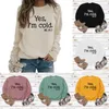 Yes I'm Cold Me Letter Round Neck Pullover Long Sleeve Sweater Women T-shirt Round Neck Tee Pullover Long Sleeve Sweater Tops