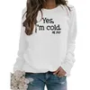 Women T-shirt Yes I'm Cold Me Designer Letter Round Neck Tee Pullover Long Sleeve Sweater Lady Tops