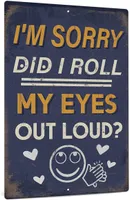 Funny Sarcastic Metal Sign Man Cave Bar Decor I039m Sorry Did I Roll My Eyes Loud 12x8 Inches4019117