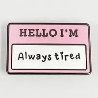 Hello I&#039;m always tired Badge mental health enamel pin pink white brooch