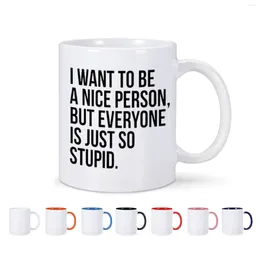 Mugs I Want To Be A Nice Person But Everyone Is Just So Stupid Coffee Mug Ceramic Tea Milk Cup For Friend Coworker Sarcastic Gift