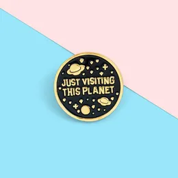 JUST VISITING THIS PLANET Small Funny Enamel Brooches Pins For Women Girl Men Christmas Gift Demin Shirt Decor Brooch Pin Metal Kawaii Badge factory wholesale