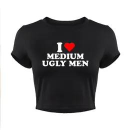 I Love Medium Ugly Men Divertente Lettera Stampa Donna Crop Top Harajuku Kawaii Sexy Party Baby Tee 2000s Y2k Goth T Shirt Femme 240320